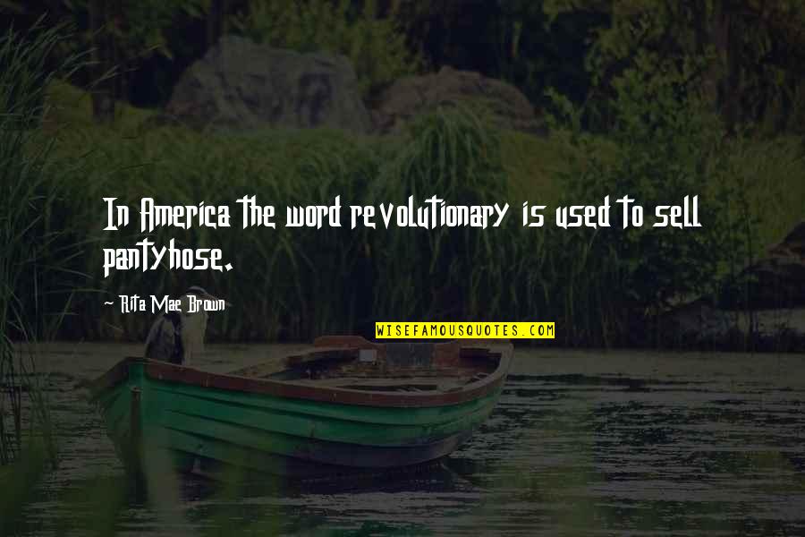 Javorn Ky Mapa Quotes By Rita Mae Brown: In America the word revolutionary is used to Javorn Ky Mapa Quotes By Rita Mae Brown: In America the word revolutionary is used to