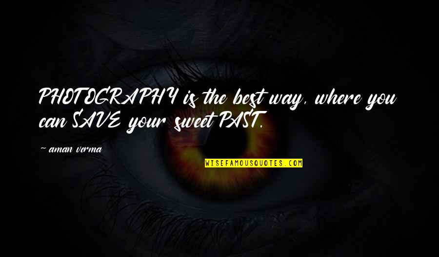 Javorn Ky Quotes By Aman Verma: PHOTOGRAPHY is the best way, where you can