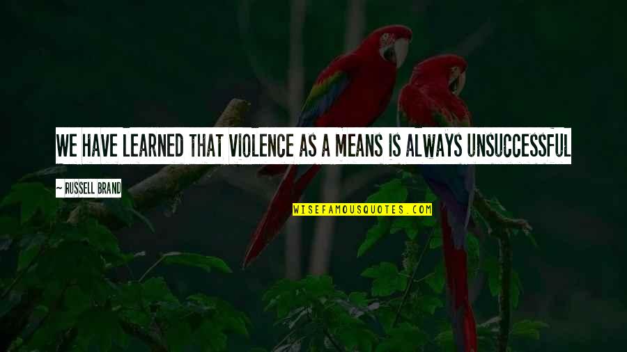 Javorn Ky Quotes By Russell Brand: We have learned that violence as a means Javorn Ky Quotes By Russell Brand: We have learned that violence as a means