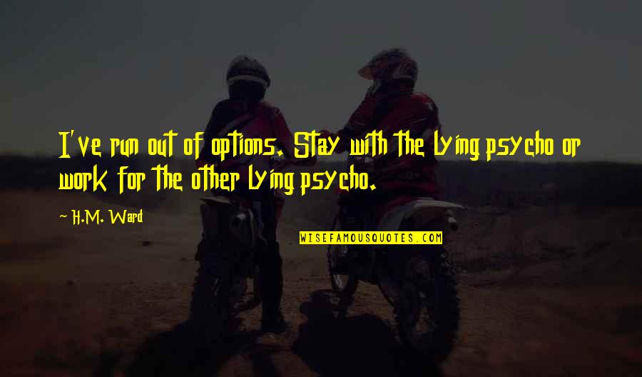 Javornice Quotes By H.M. Ward: I've run out of options. Stay with the