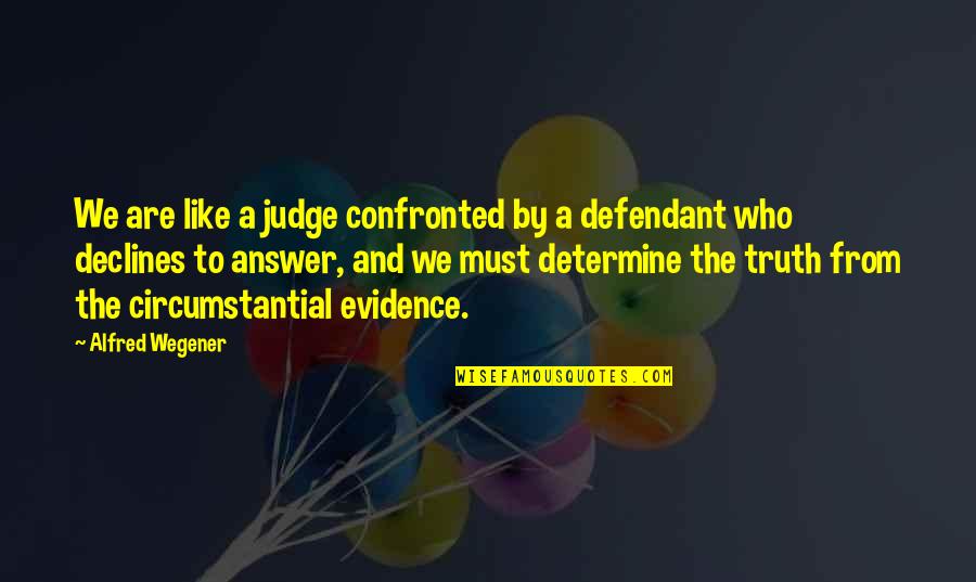 Javorskyfried Quotes By Alfred Wegener: We are like a judge confronted by a Javorskyfried Quotes By Alfred Wegener: We are like a judge confronted by a