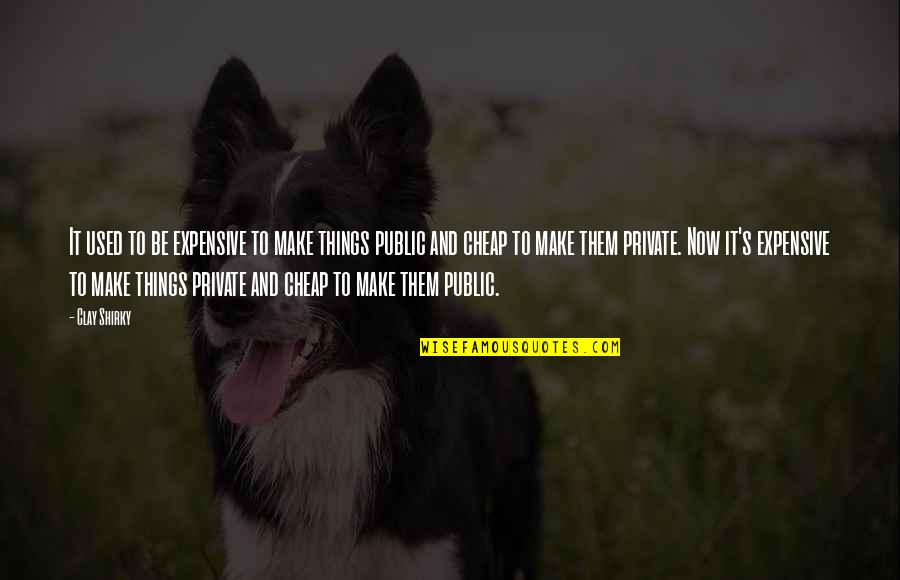 Javotte Cendrillon Quotes By Clay Shirky: It used to be expensive to make things Javotte Cendrillon Quotes By Clay Shirky: It used to be expensive to make things