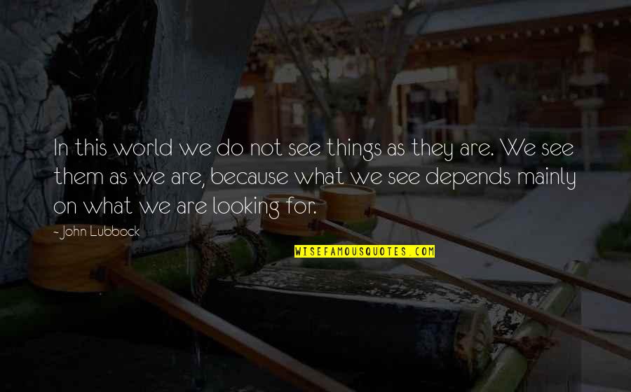 Javotte Cendrillon Quotes By John Lubbock: In this world we do not see things Javotte Cendrillon Quotes By John Lubbock: In this world we do not see things