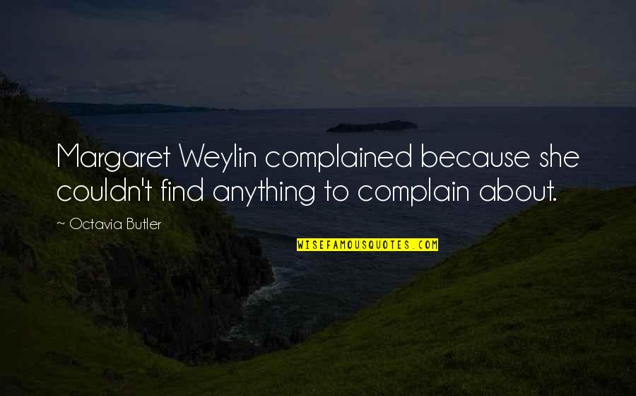 Javotte Cendrillon Quotes By Octavia Butler: Margaret Weylin complained because she couldn't find anything