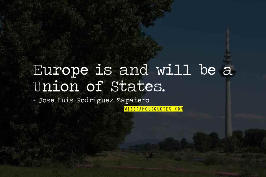 Javotte Saint Saens Quotes By Jose Luis Rodriguez Zapatero: Europe is and will be a Union of
