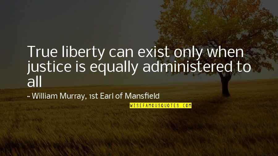 Javotte Saint Saens Quotes By William Murray, 1st Earl Of Mansfield: True liberty can exist only when justice is