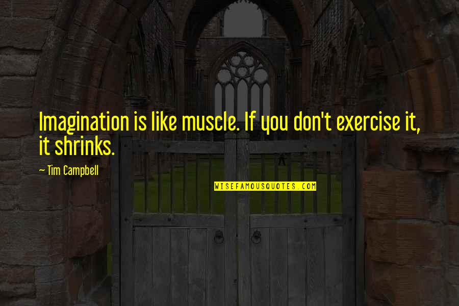 Jaw Dropping Love Quotes By Tim Campbell: Imagination is like muscle. If you don't exercise