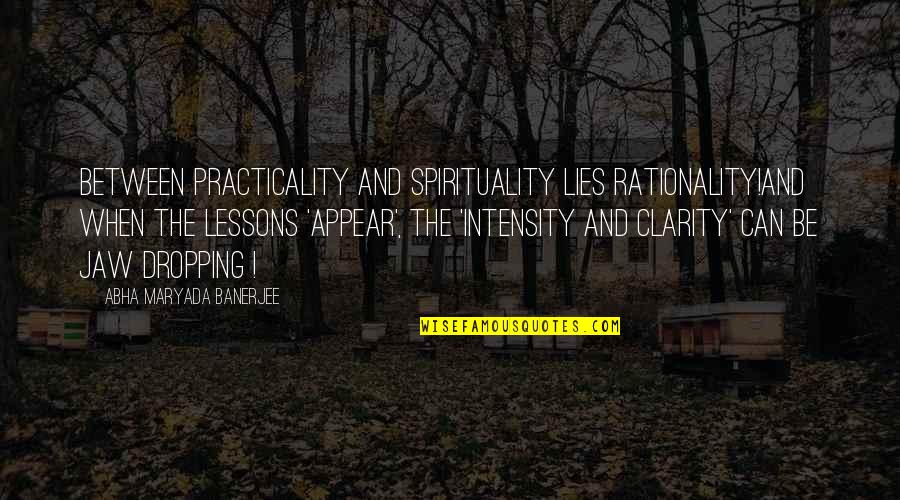 Jaw Dropping Quotes By Abha Maryada Banerjee: Between Practicality and Spirituality lies Rationality!And when the