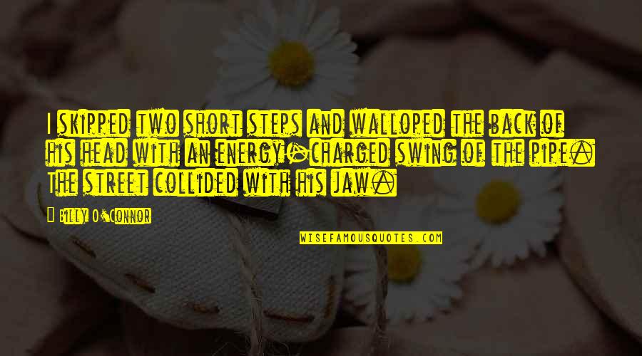 Jaw Quotes By Billy O'Connor: I skipped two short steps and walloped the Jaw Quotes By Billy O'Connor: I skipped two short steps and walloped the