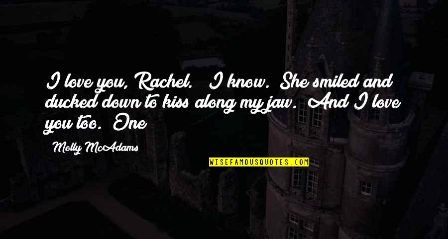 Jaw Quotes By Molly McAdams: I love you, Rachel." "I know." She smiled Jaw Quotes By Molly McAdams: I love you, Rachel." "I know." She smiled