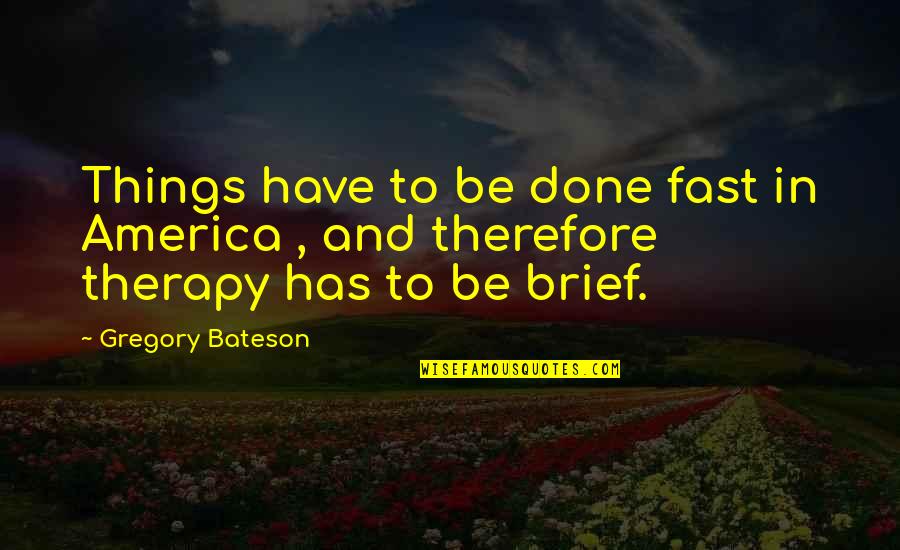 Jawaani Quotes By Gregory Bateson: Things have to be done fast in America