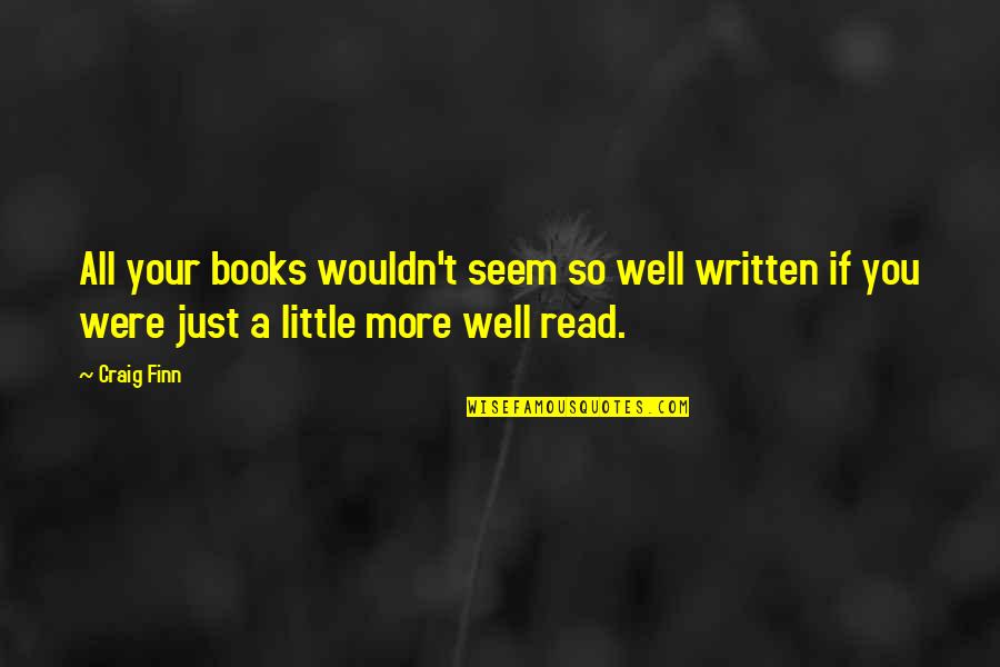 Jawaban Matematika Quotes By Craig Finn: All your books wouldn't seem so well written