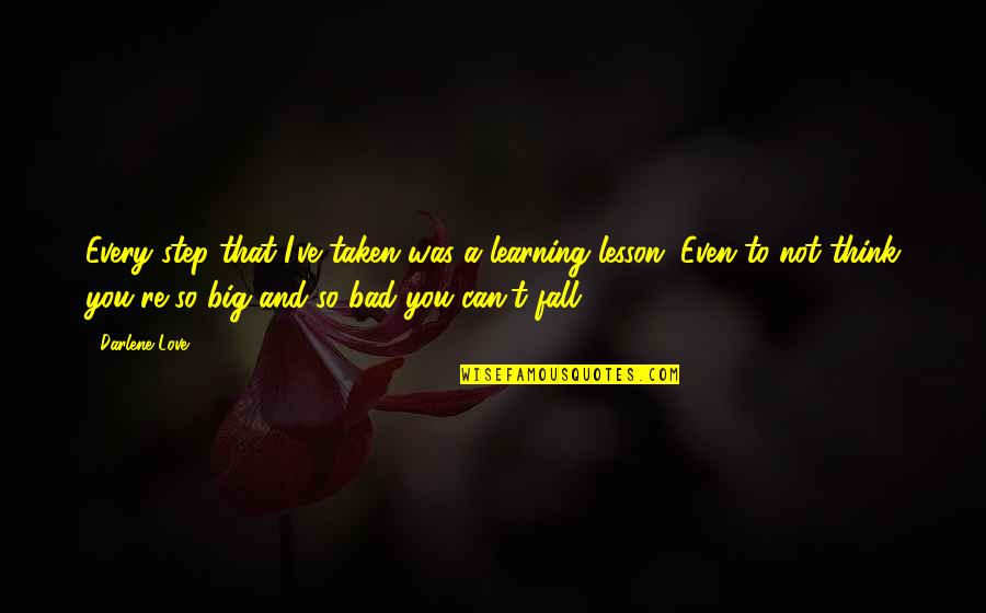 Jawad Grill Quotes By Darlene Love: Every step that I've taken was a learning Jawad Grill Quotes By Darlene Love: Every step that I've taken was a learning