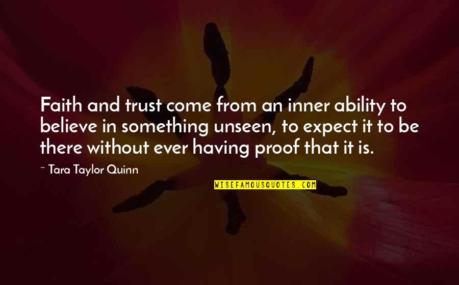Jawad Naqvi Quotes By Tara Taylor Quinn: Faith and trust come from an inner ability Jawad Naqvi Quotes By Tara Taylor Quinn: Faith and trust come from an inner ability