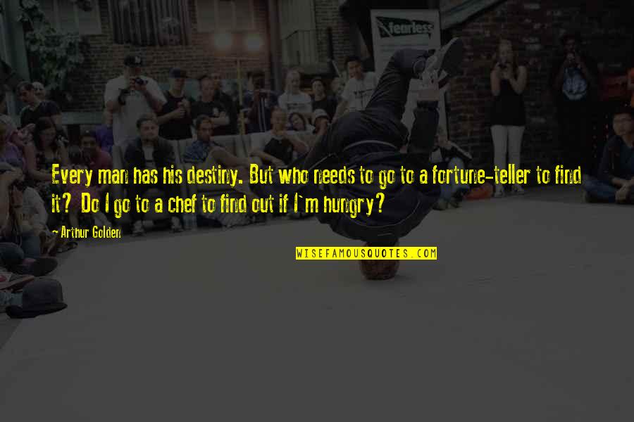 Jawad Williams Quotes By Arthur Golden: Every man has his destiny. But who needs Jawad Williams Quotes By Arthur Golden: Every man has his destiny. But who needs