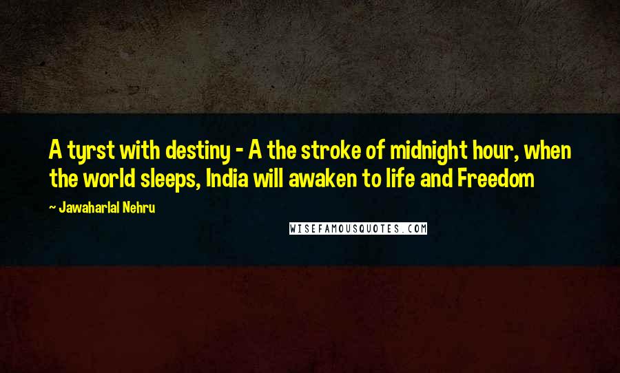 Jawaharlal Nehru quotes: A tyrst with destiny - A the stroke of midnight hour, when the world sleeps, India will awaken to life and Freedom