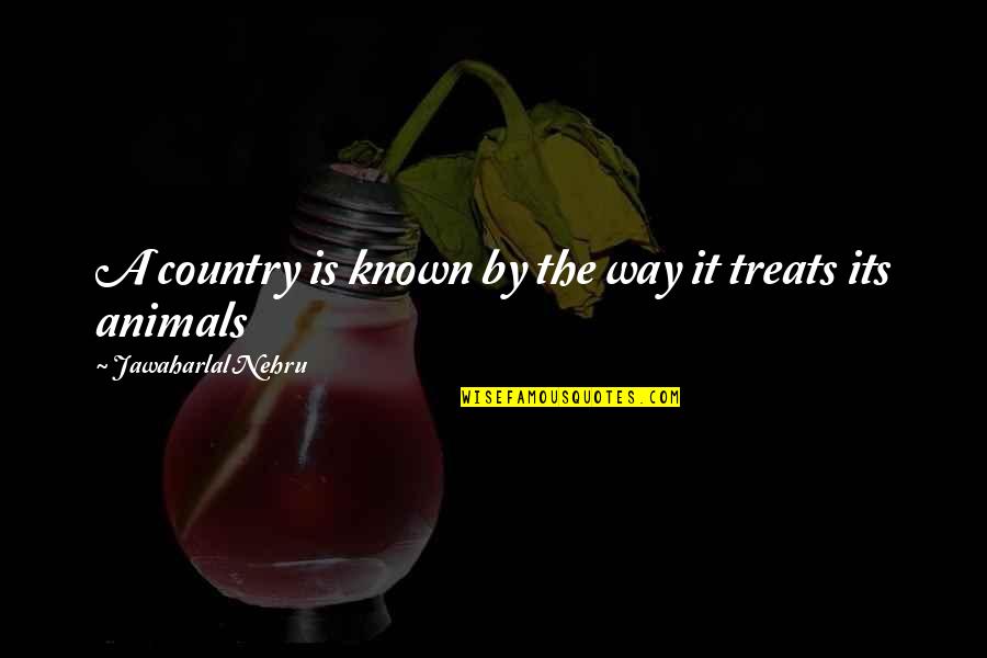 Jawaharlal Nehru Quotes By Jawaharlal Nehru: A country is known by the way it Jawaharlal Nehru Quotes By Jawaharlal Nehru: A country is known by the way it