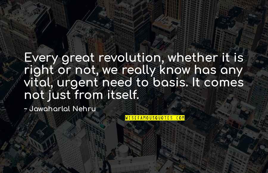 Jawaharlal Nehru Quotes By Jawaharlal Nehru: Every great revolution, whether it is right or Jawaharlal Nehru Quotes By Jawaharlal Nehru: Every great revolution, whether it is right or