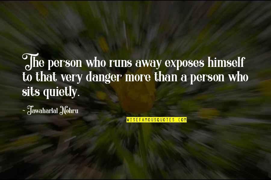 Jawaharlal Nehru Quotes By Jawaharlal Nehru: The person who runs away exposes himself to Jawaharlal Nehru Quotes By Jawaharlal Nehru: The person who runs away exposes himself to
