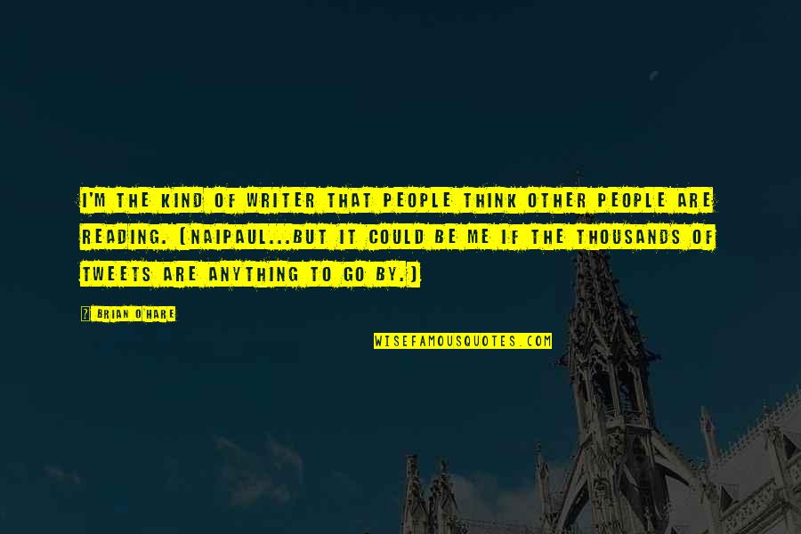 Jawaid Ahmad Quotes By Brian O'Hare: I'm the kind of writer that people think Jawaid Ahmad Quotes By Brian O'Hare: I'm the kind of writer that people think