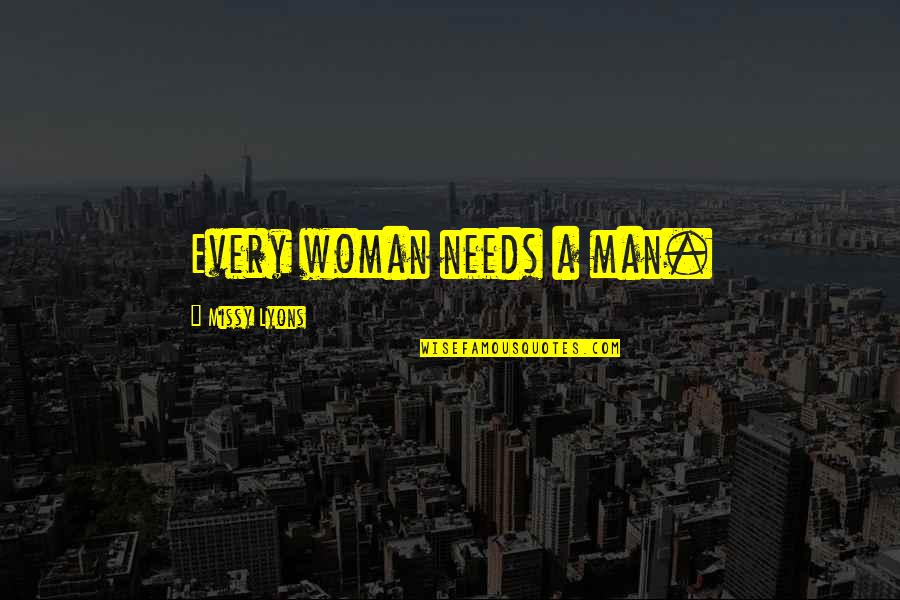 Jawaid Jamal Quotes By Missy Lyons: Every woman needs a man.