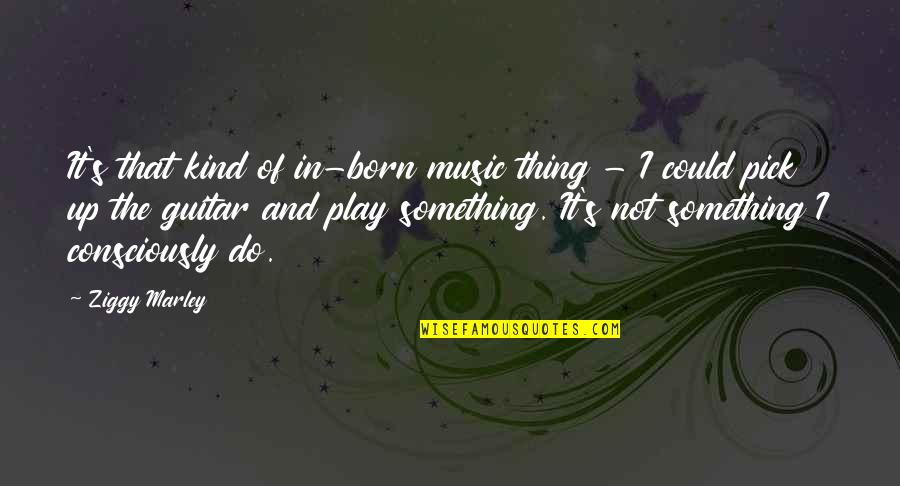 Jawaid Jamal Quotes By Ziggy Marley: It's that kind of in-born music thing -
