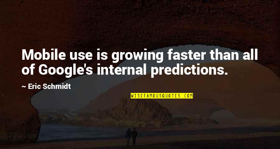 Jawane Jane Quotes By Eric Schmidt: Mobile use is growing faster than all of