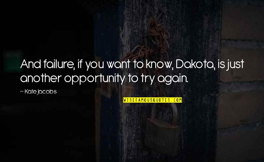 Jawanza Hughes Quotes By Kate Jacobs: And failure, if you want to know, Dakota,