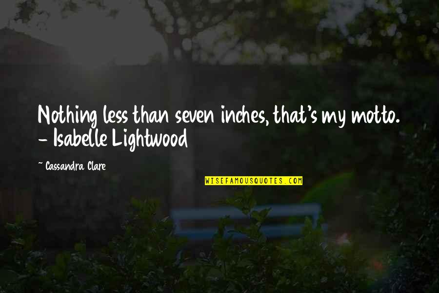 Jawbones Quotes By Cassandra Clare: Nothing less than seven inches, that's my motto.