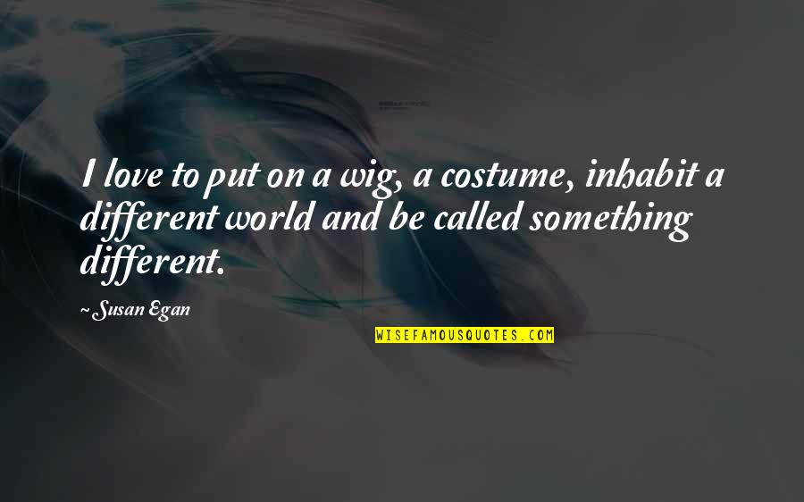 Jawbreaker Game Quotes By Susan Egan: I love to put on a wig, a Jawbreaker Game Quotes By Susan Egan: I love to put on a wig, a