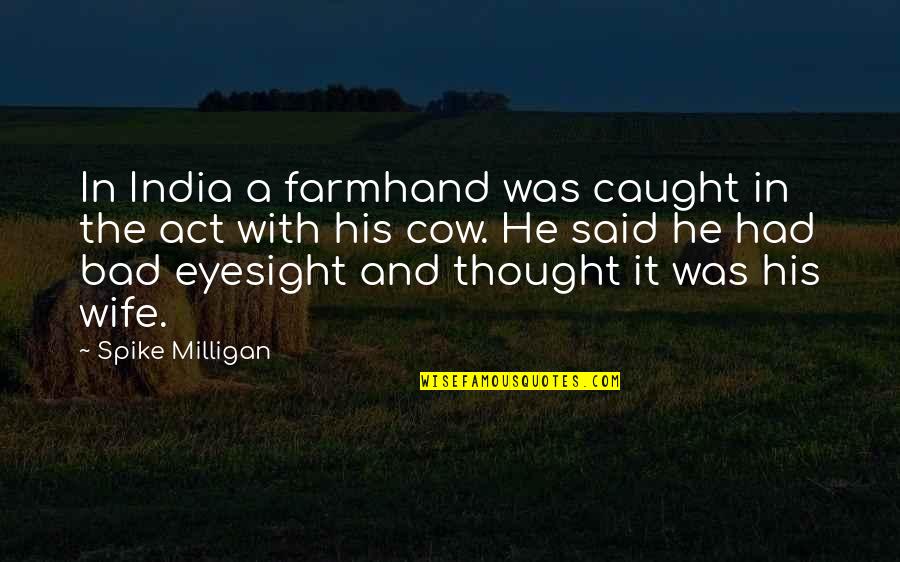 Jawdat Contracting Quotes By Spike Milligan: In India a farmhand was caught in the