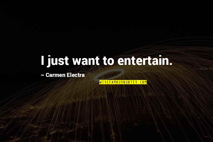 Jawdat Harb Quotes By Carmen Electra: I just want to entertain. Jawdat Harb Quotes By Carmen Electra: I just want to entertain.