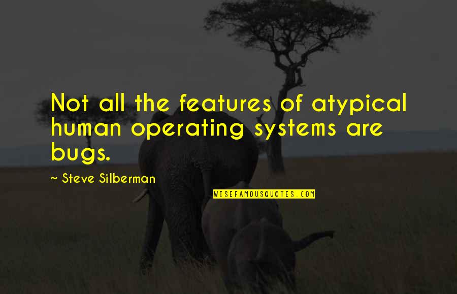 Jawdat Nikoula Quotes By Steve Silberman: Not all the features of atypical human operating Jawdat Nikoula Quotes By Steve Silberman: Not all the features of atypical human operating