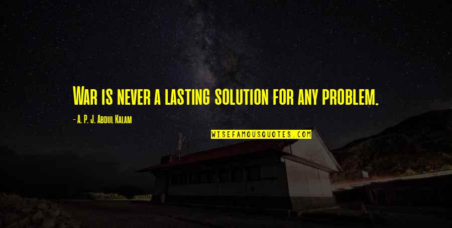 Jawdat Said Quotes By A. P. J. Abdul Kalam: War is never a lasting solution for any Jawdat Said Quotes By A. P. J. Abdul Kalam: War is never a lasting solution for any