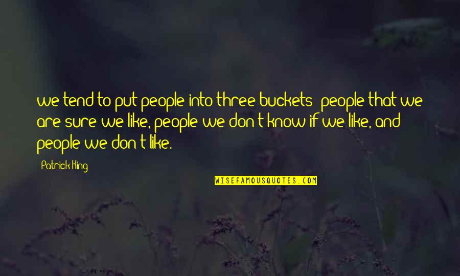 Jawdat Said Quotes By Patrick King: we tend to put people into three buckets: Jawdat Said Quotes By Patrick King: we tend to put people into three buckets: