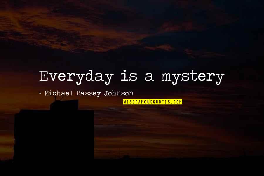 Jawhead Quotes By Michael Bassey Johnson: Everyday is a mystery Jawhead Quotes By Michael Bassey Johnson: Everyday is a mystery