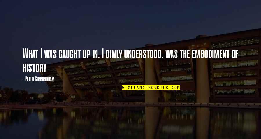 Jawi Font Quotes By Peter Cunningham: What I was caught up in, I dimly