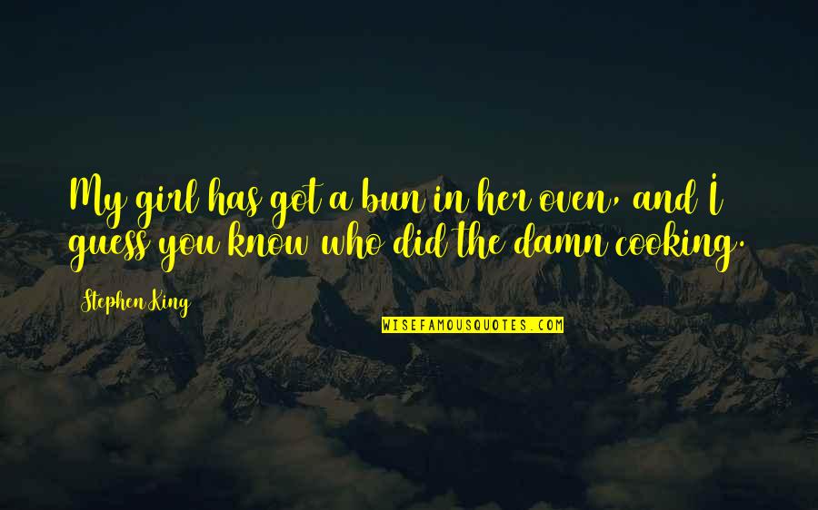Jawi Online Quotes By Stephen King: My girl has got a bun in her