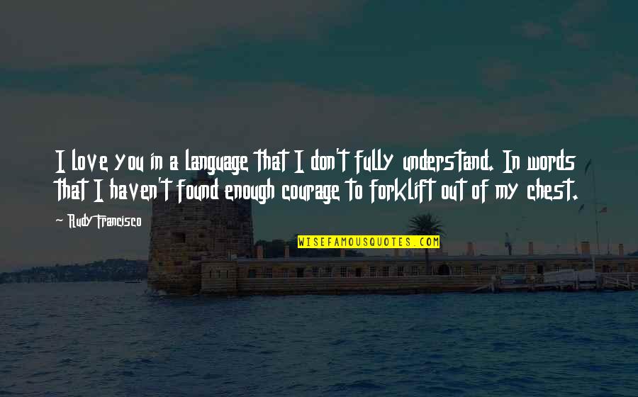 Jawitz Eshowe Quotes By Rudy Francisco: I love you in a language that I Jawitz Eshowe Quotes By Rudy Francisco: I love you in a language that I