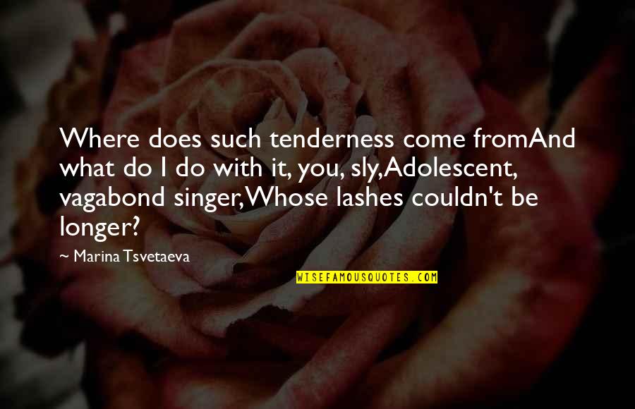 Jawnie Lynn Quotes By Marina Tsvetaeva: Where does such tenderness come fromAnd what do