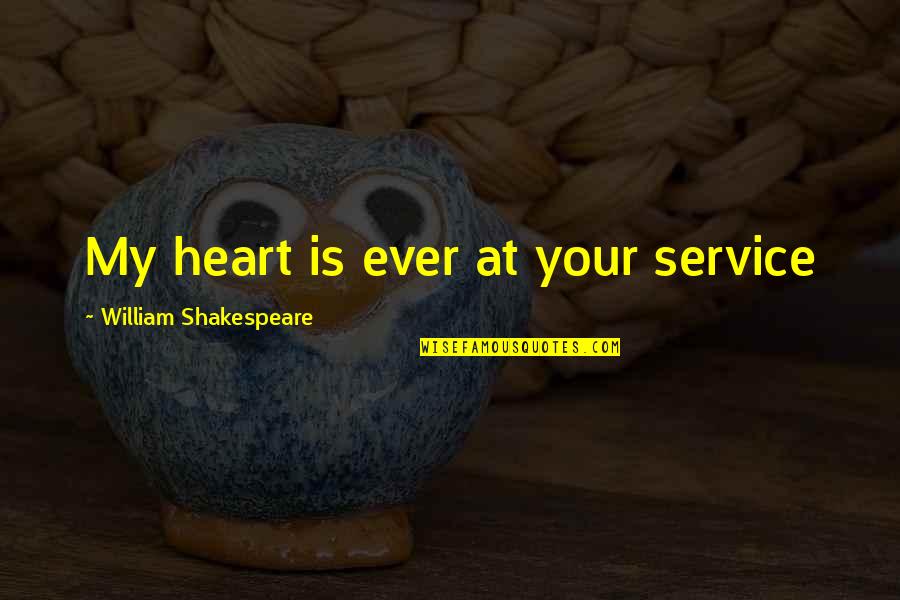 Jawnie Shaw Quotes By William Shakespeare: My heart is ever at your service