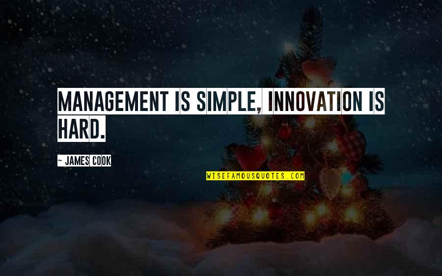 Jawny Quotes By James Cook: Management is simple, innovation is hard. Jawny Quotes By James Cook: Management is simple, innovation is hard.