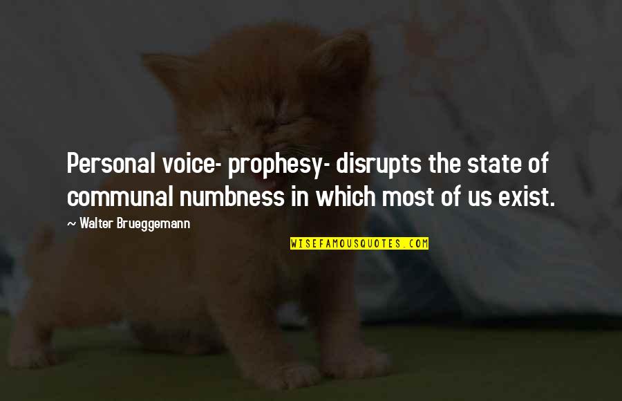 Jaworowski Author Quotes By Walter Brueggemann: Personal voice- prophesy- disrupts the state of communal