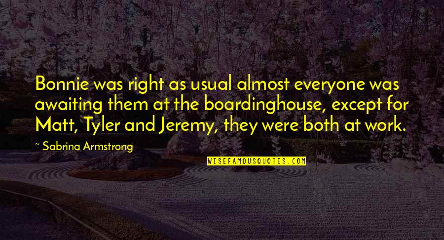 Jaworowski Grand Quotes By Sabrina Armstrong: Bonnie was right as usual almost everyone was Jaworowski Grand Quotes By Sabrina Armstrong: Bonnie was right as usual almost everyone was