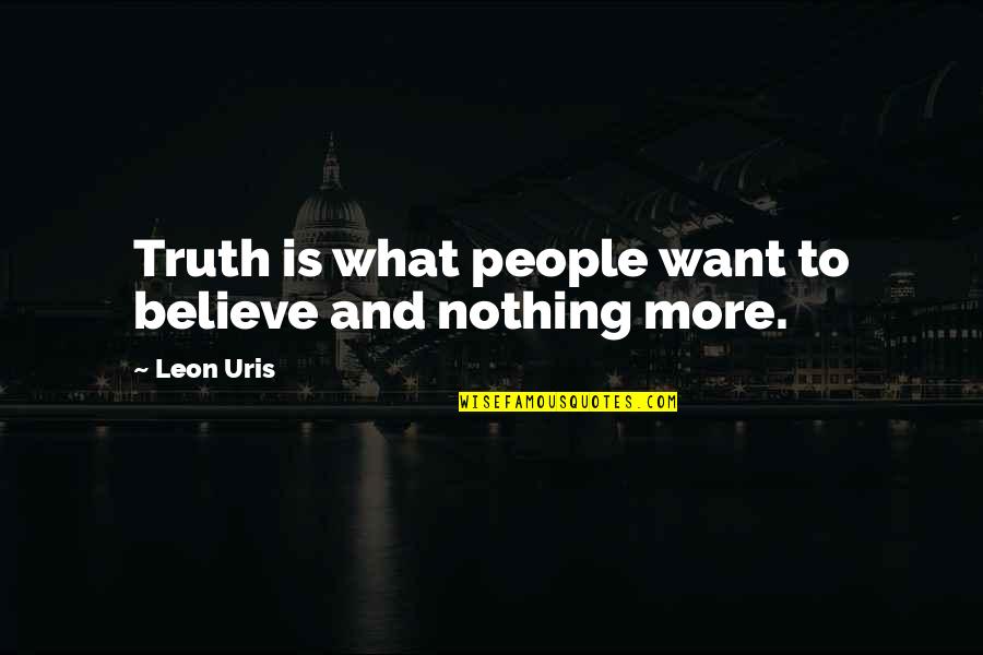 Jaworski Basketball Quotes By Leon Uris: Truth is what people want to believe and