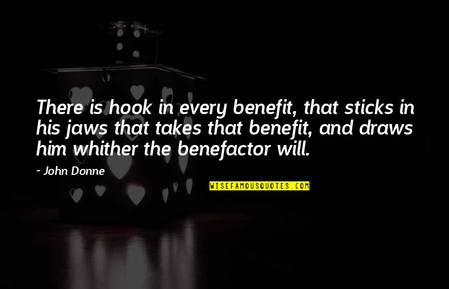 Jaws Quotes By John Donne: There is hook in every benefit, that sticks