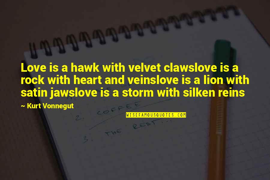 Jaws Quotes By Kurt Vonnegut: Love is a hawk with velvet clawslove is