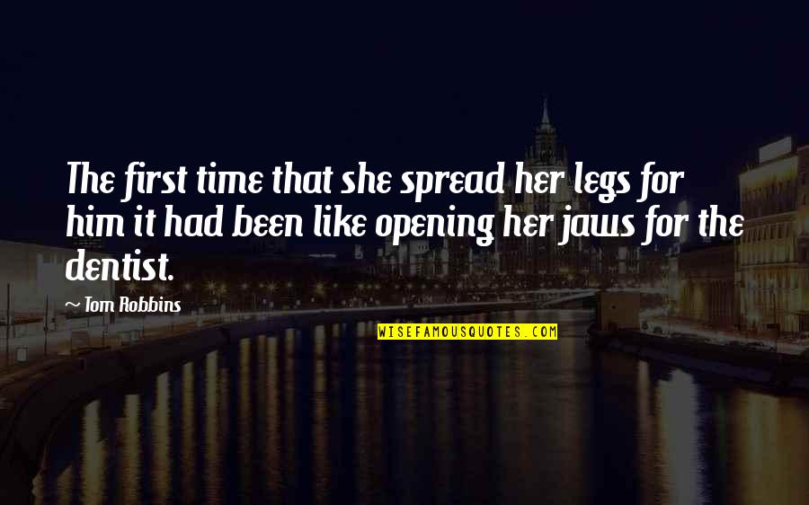 Jaws Quotes By Tom Robbins: The first time that she spread her legs