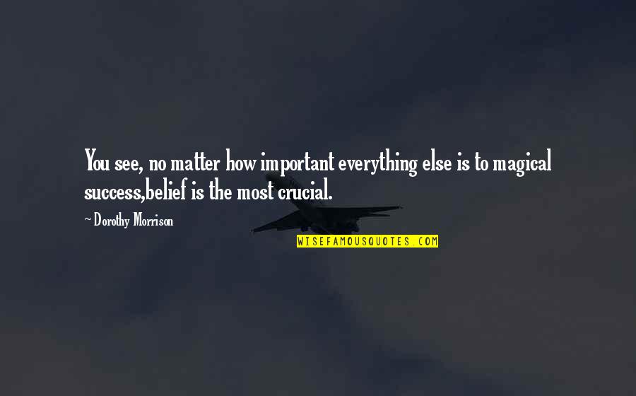 Jawstoper Quotes By Dorothy Morrison: You see, no matter how important everything else Jawstoper Quotes By Dorothy Morrison: You see, no matter how important everything else