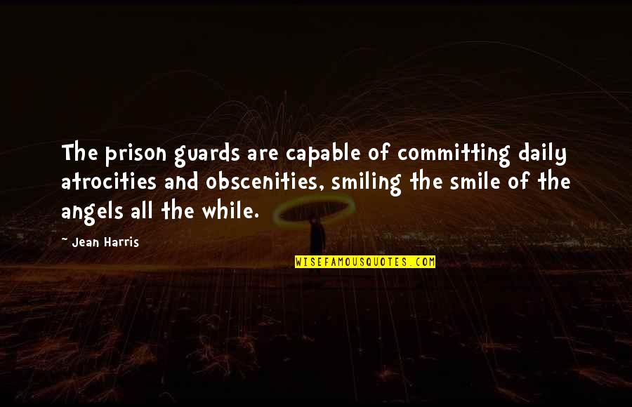 Jawwad Hussain Quotes By Jean Harris: The prison guards are capable of committing daily Jawwad Hussain Quotes By Jean Harris: The prison guards are capable of committing daily